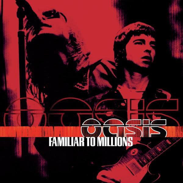 Oasis - Familiar To Millions